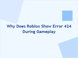 Why Roblox Shows Error 424 During Gameplay