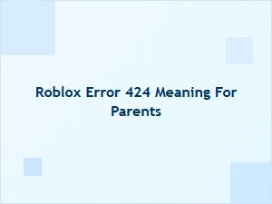 What Roblox Error 424 Means for Parents