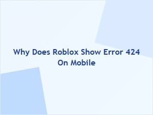 Why Does Roblox Show Error 424 on Mobile?