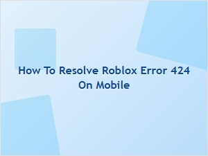 How to Fix Roblox Error 424 on Mobile