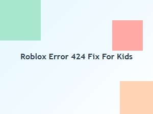 How to Fix Roblox Error 424 for Kids