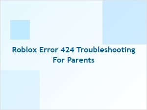 Troubleshooting Roblox Error 424 for Parents