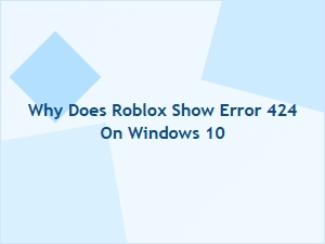 Why Roblox Shows Error 424 on Windows 10