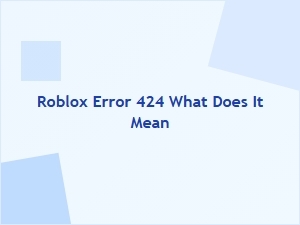 What Does Roblox Error 424 Mean?
