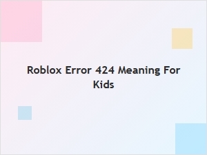 What Does Roblox Error 424 Mean for Kids?