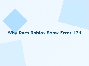 Why Does Roblox Show Error 424?
